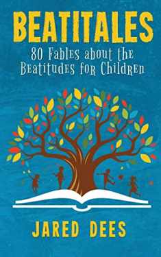Beatitales: 80 Fables about the Beatitudes for Children