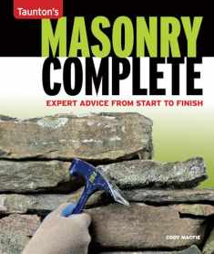 Masonry Complete: Expert Advice from Start to Finish (Taunton's Complete)