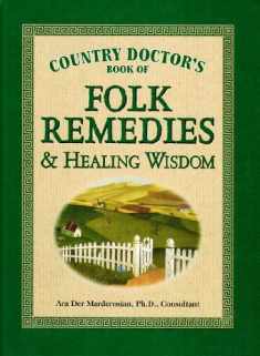 Country Doctor's Book of Folk Remedies & Healing Wisdom