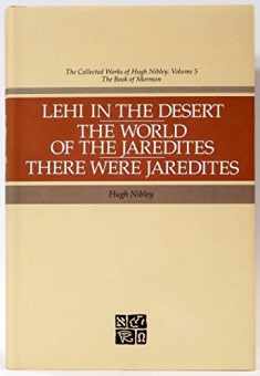Lehi in the Desert, the World of the Jaredites, There Were Jaredites (Collected Works of Hugh Nibley)