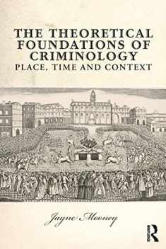 The Theoretical Foundations of Criminology: Place, Time and Context