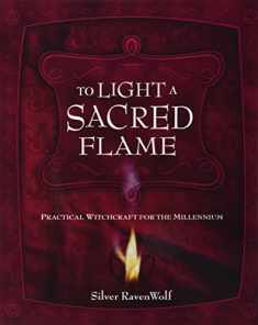 To Light A Sacred Flame: Practical Witchcraft for the Millennium (Silver Ravenwolf's How To Series, 2)