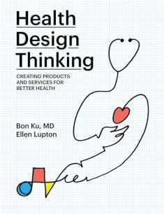 Health Design Thinking: Creating Products and Services for Better Health (Mit Press)