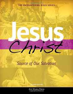 Jesus Christ: Source of Our Salvation (Second Edition) (Encountering Jesus)