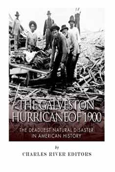 The Galveston Hurricane of 1900: The Deadliest Natural Disaster in American History