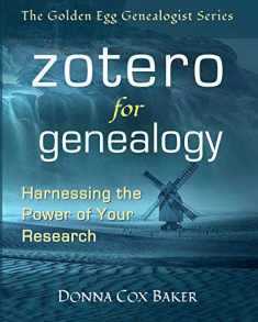 Zotero for Genealogy: Harnessing the Power of Your Research (The Golden Egg Genealogist Series)