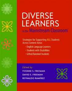 Diverse Learners in the Mainstream Classroom: Strategies for Supporting ALL Students Across Content Areas--English Language Le arners, Students wit