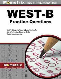 WEST-B Practice Questions: WEST-B Practice Tests & Exam Review for the Washington Educator Skills Tests-Endorsements