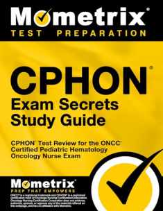 CPHON Exam Secrets Study Guide: CPHON Test Review for the ONCC Certified Pediatric Hematology Oncology Nurse Exam