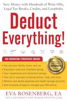Deduct Everything!: Save Money with Hundreds of Legal Tax Breaks, Credits, Write-Offs, and Loopholes