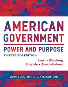 American Government: Power and Purpose (Full Thirteenth Edition (with policy chapters), 2014 Election Update)