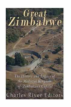 Great Zimbabwe: The History and Legacy of the Medieval Kingdom of Zimbabwe’s Capital