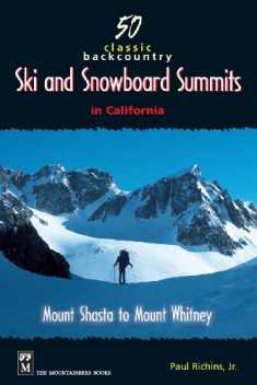 50 Classic Backcountry Ski and Snowboard Summits in California: Mount Shasta to Mount Whitney