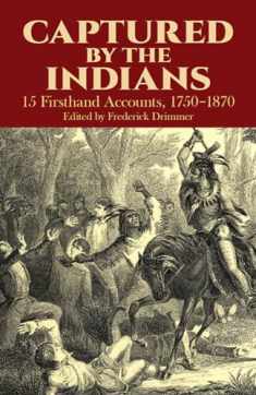 Captured By The Indians: 15 Firsthand Accounts, 1750-1870