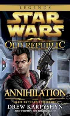 Annihilation: Star Wars Legends (The Old Republic) (Star Wars: The Old Republic - Legends)