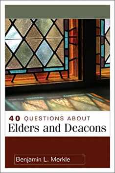 40 Questions About Elders and Deacons (40 Questions & Answers)