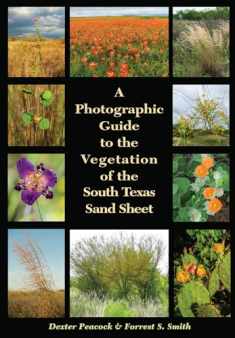A Photographic Guide to the Vegetation of the South Texas Sand Sheet (Perspectives on South Texas, sponsored by Texas A&M University-Kingsville)