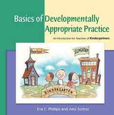 Basics of Developmentally Appropriate Practice: An Introduction for Teachers of Kindergartners (Basics series)