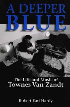 A Deeper Blue: The Life and Music of Townes Van Zandt (Volume 1) (North Texas Lives of Musician Series)