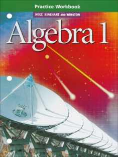 Holt, Rinehart and Winston Algebra 1: Practice Workbook