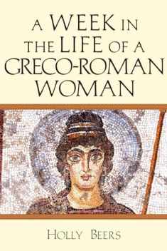 A Week in the Life of a Greco-Roman Woman (A Week in the Life Series)