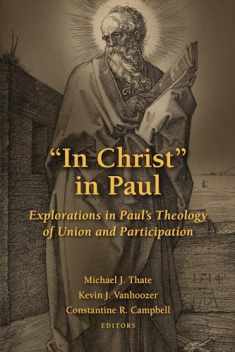 In Christ in Paul: Explorations in Paul's Theology of Union and Participation