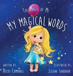 My Magical Words - Teach Kids to Use Words to Boost their Confidence and Self-Esteem! (The Magic of Me)