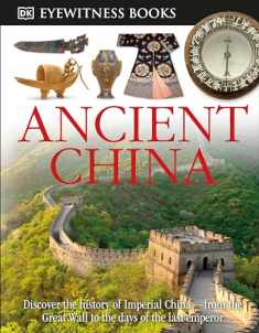 DK Eyewitness Books: Ancient China: Discover the History of Imperial China―from the Great Wall to the Days of the La