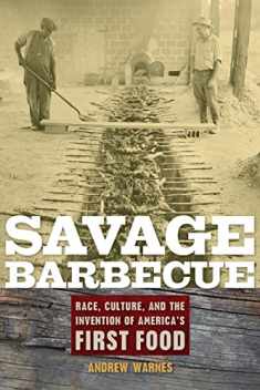 Savage Barbecue: Race, Culture, and the Invention of America's First Food