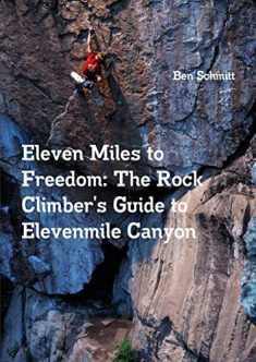 Eleven Miles to Freedom: The Rock Climber's Guide to Elevenmile Canyon