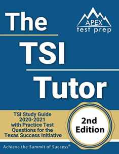 The TSI Tutor: TSI Study Guide 2020-2021 with Practice Test Questions for the Texas Success Initiative [2nd Edition Book]