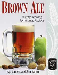 Brown Ale: History, Brewing Techniques, Recipes (Classic Beer Style)