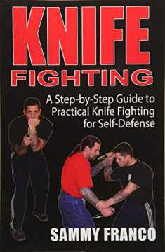 Knife Fighting: A Step-by-Step Guide to Practical Knife Fighting for Self-Defense