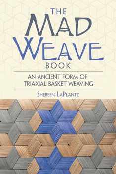 The Mad Weave Book: An Ancient Form of Triaxial Basket Weaving (Dover Crafts: Weaving & Dyeing)
