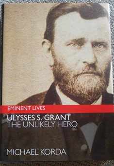 Ulysses S. Grant: The Unlikely Hero (Eminent Lives)
