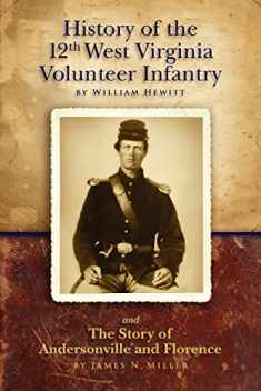 History of the Twelfth West Virginia Volunteer Infantry: and The Story of Andersonville and Florence