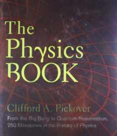 The Physics Book: From the Big Bang to Quantum Resurrection, 250 Milestones in the History of Physics (Union Square & Co. Milestones)