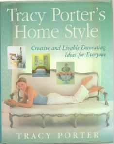 Tracy Porter's Home Style: Creative and Livable Decorating Ideas For Everyone