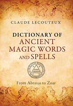 Dictionary of Ancient Magic Words and Spells: From Abraxas to Zoar by Claude Lecouteux (2015-10-24)