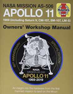 NASA Mission AS-506 Apollo 11 1969 (including Saturn V, CM-107, SM-107, LM-5): 50th Anniversary Special Edition - An insight into the hardware from ... to land on the moon (Owners' Workshop Manual)