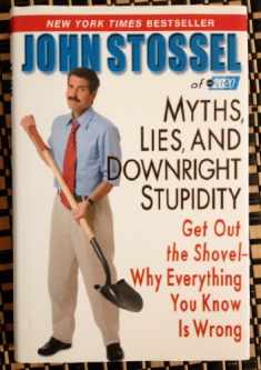 Myths, Lies, and Downright Stupidity: Get Out the Shovel -- Why Everything You Know is Wrong