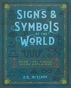 Signs & Symbols of the World: Over 1,001 Visual Signs Explained (Volume 4) (Complete Illustrated Encyclopedia, 4)