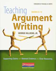 Teaching Argument Writing, Grades 6-12: Supporting Claims with Relevant Evidence and Clear Reasoning