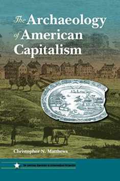 The Archaeology of American Capitalism (American Experience in Archaeological Pespective)