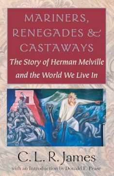 Mariners, Renegades and Castaways: The Story of Herman Melville and the World We Live In (Reencounters With Colonialism--New Perspectives on the Americas)