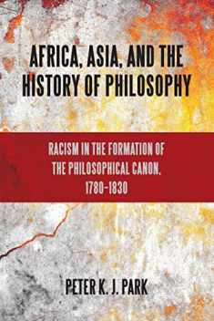 Africa, Asia, and the History of Philosophy: Racism in the Formation of the Philosophical Canon, 1780-1830 (SUNY series, Philosophy and Race)