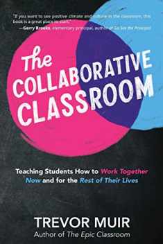The Collaborative Classroom: Teaching Students How to Work Together Now and for the Rest of Their Lives
