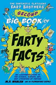 The Fantastic Flatulent Fart Brothers' Second Big Book of Farty Facts: An Illustrated Guide to the Science, History, Art, and Literature of Farting ... Flatulent Fart Brothers' Fun Facts)