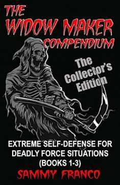 The Widow Maker Compendium: Extreme Self-Defense for Deadly Force Situations (Books 1-3) (Widow Maker Program Series)