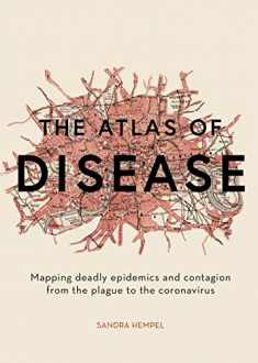 The Atlas of Disease: Mapping deadly epidemics and contagion from the plague to the zika virus